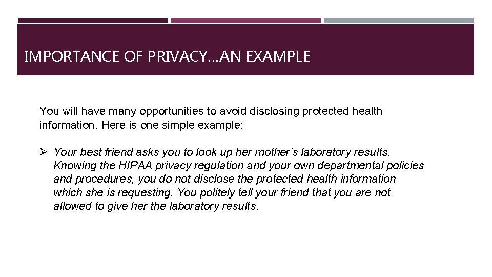 IMPORTANCE OF PRIVACY…AN EXAMPLE You will have many opportunities to avoid disclosing protected health
