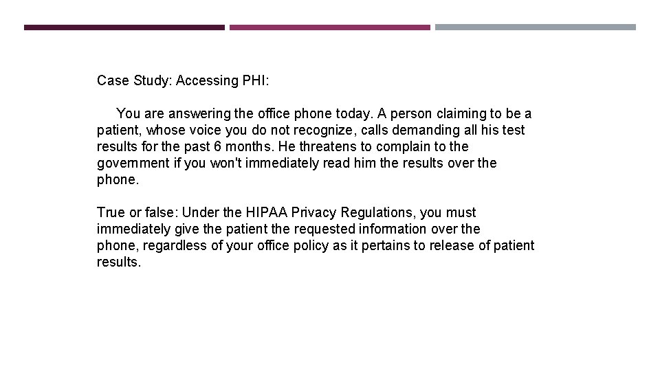 Case Study: Accessing PHI: You are answering the office phone today. A person claiming