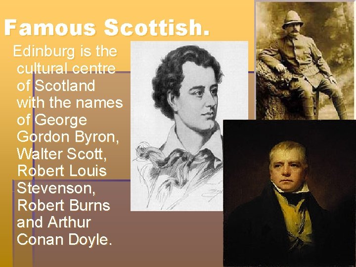 Famous Scottish. Edinburg is the cultural centre of Scotland with the names of George