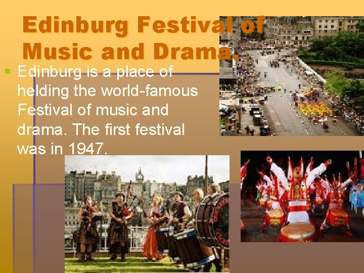 Edinburg Festival of Music and Drama. § Edinburg is a place of helding the