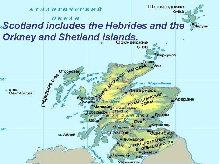 Scotland includes the Hebrides and the Orkney and Shetland Islands. 