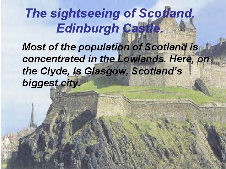 The sightseeing of Scotland. Edinburgh Castle. Most of the population of Scotland is concentrated