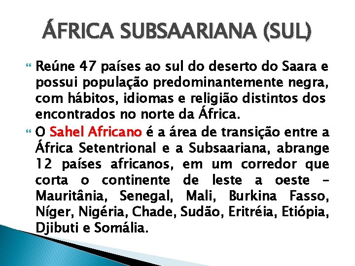 ÁFRICA SUBSAARIANA (SUL) Reúne 47 países ao sul do deserto do Saara e possui