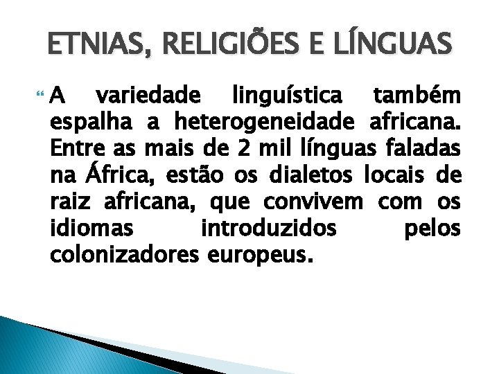 ETNIAS, RELIGIÕES E LÍNGUAS A variedade linguística também espalha a heterogeneidade africana. Entre as