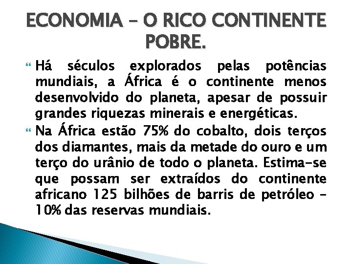 ECONOMIA – O RICO CONTINENTE POBRE. Há séculos explorados pelas potências mundiais, a África