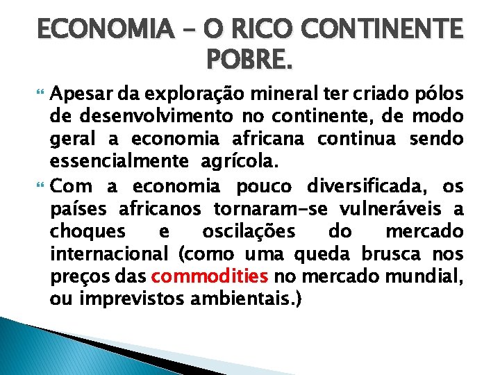 ECONOMIA – O RICO CONTINENTE POBRE. Apesar da exploração mineral ter criado pólos de
