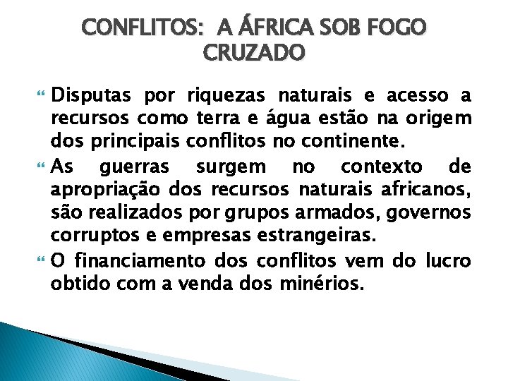 CONFLITOS: A ÁFRICA SOB FOGO CRUZADO Disputas por riquezas naturais e acesso a recursos