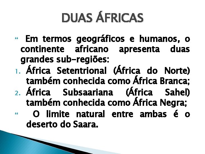 DUAS ÁFRICAS Em termos geográficos e humanos, o continente africano apresenta duas grandes sub-regiões: