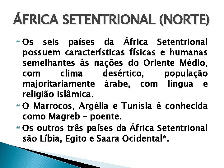 ÁFRICA SETENTRIONAL (NORTE) Os seis países da África Setentrional possuem características físicas e humanas
