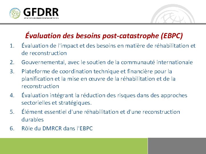 Évaluation des besoins post-catastrophe (EBPC) 1. 2. 3. 4. 5. 6. Évaluation de l'impact