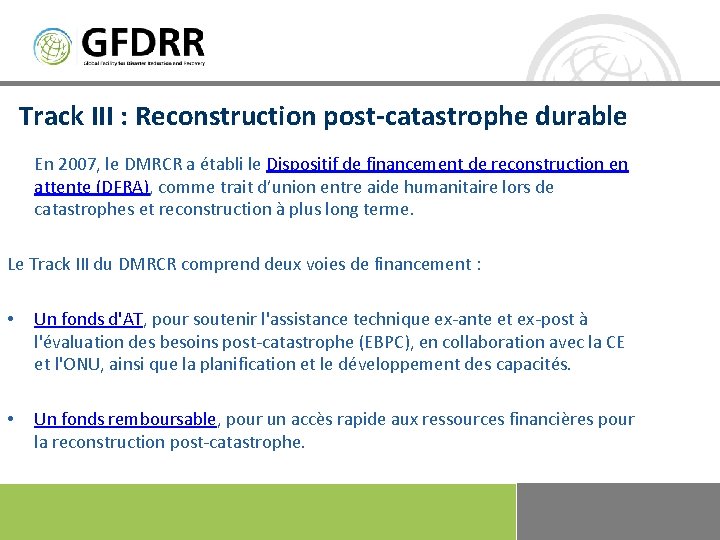 Track III : Reconstruction post-catastrophe durable En 2007, le DMRCR a établi le Dispositif