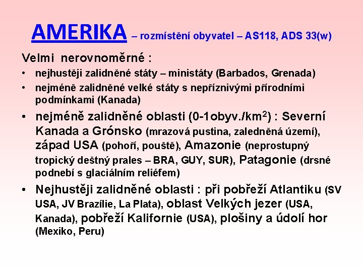 AMERIKA – rozmístění obyvatel – AS 118, ADS 33(w) Velmi nerovnoměrné : • nejhustěji