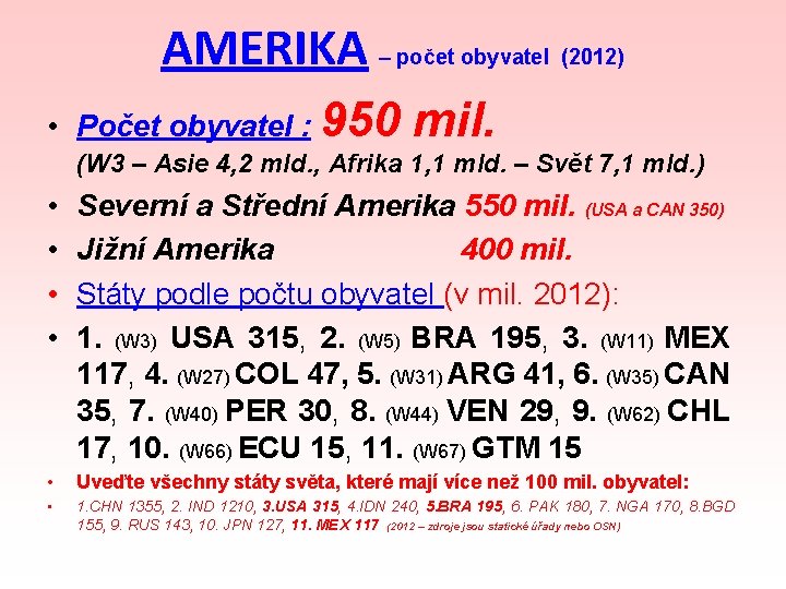 AMERIKA – počet obyvatel (2012) • Počet obyvatel : 950 mil. (W 3 –