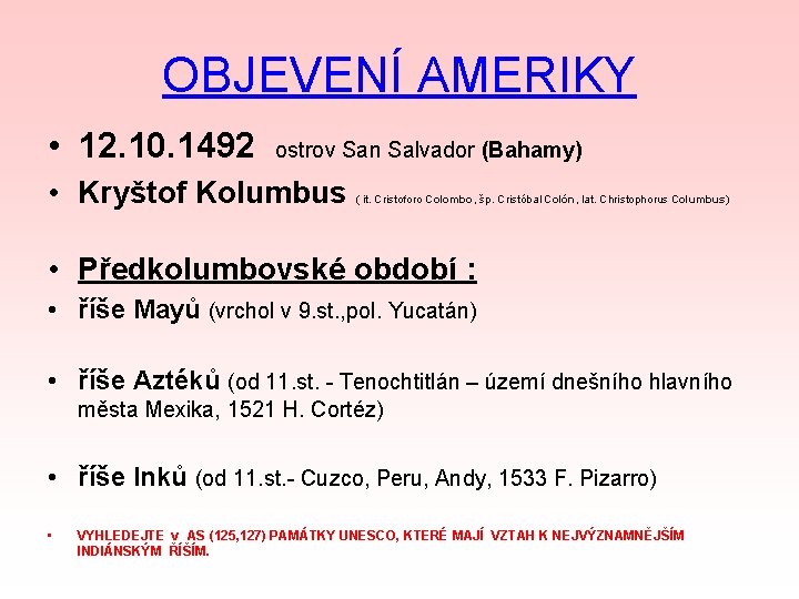 OBJEVENÍ AMERIKY • 12. 10. 1492 ostrov San Salvador (Bahamy) • Kryštof Kolumbus (