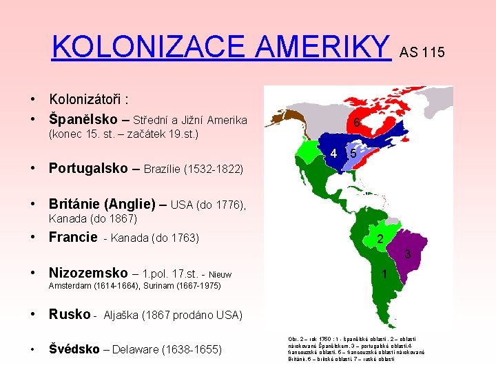 KOLONIZACE AMERIKY AS 115 • Kolonizátoři : • Španělsko – Střední a Jižní Amerika