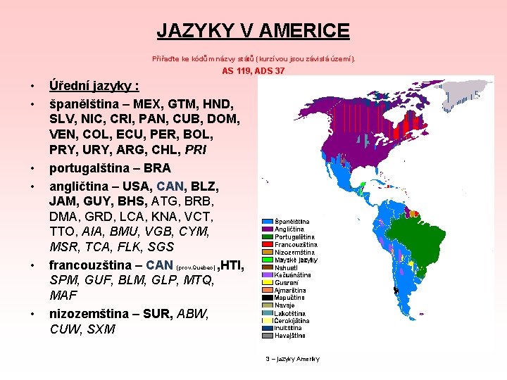 JAZYKY V AMERICE Přiřaďte ke kódům názvy států (kurzívou jsou závislá území). AS 119,