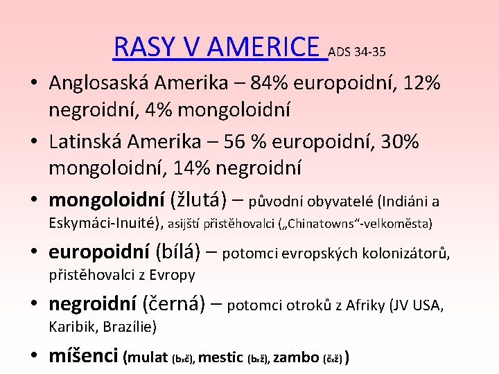 RASY V AMERICE ADS 34 -35 • Anglosaská Amerika – 84% europoidní, 12% negroidní,