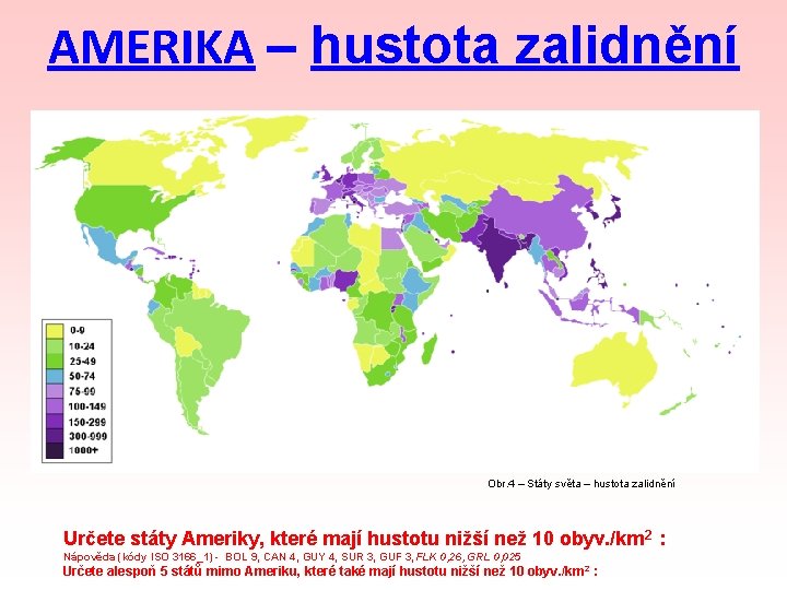 AMERIKA – hustota zalidnění Obr. 4 – Státy světa – hustota zalidnění Určete státy