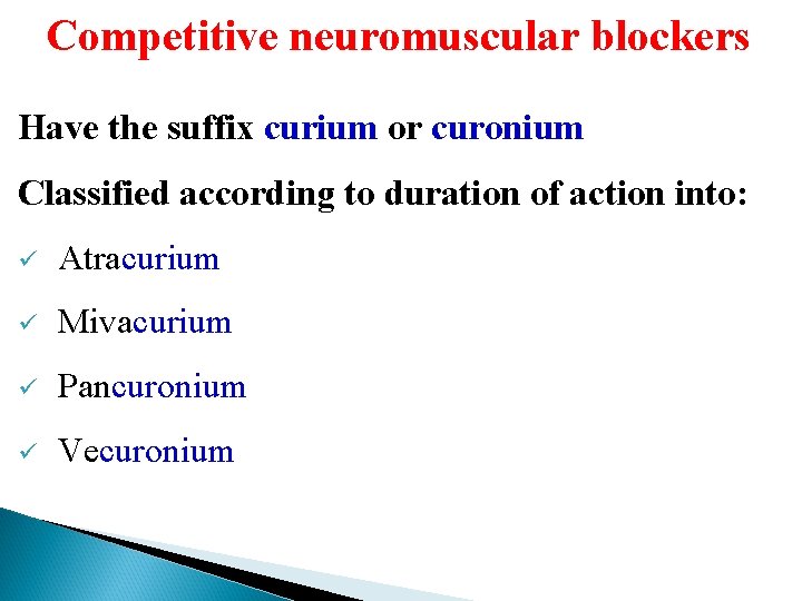 Competitive neuromuscular blockers Have the suffix curium or curonium Classified according to duration of