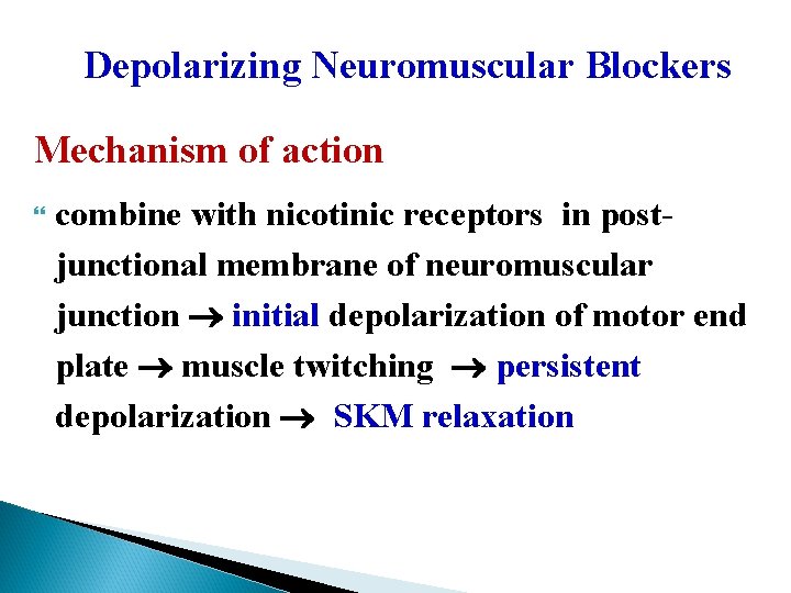 Depolarizing Neuromuscular Blockers Mechanism of action combine with nicotinic receptors in postjunctional membrane of