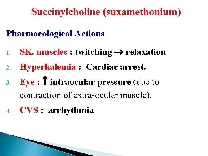 Succinylcholine (suxamethonium) Pharmacological Actions 1. SK. muscles : twitching relaxation 2. Hyperkalemia : Cardiac