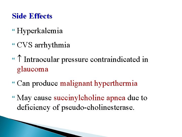 Side Effects Hyperkalemia CVS arrhythmia Intraocular pressure contraindicated in glaucoma Can produce malignant hyperthermia