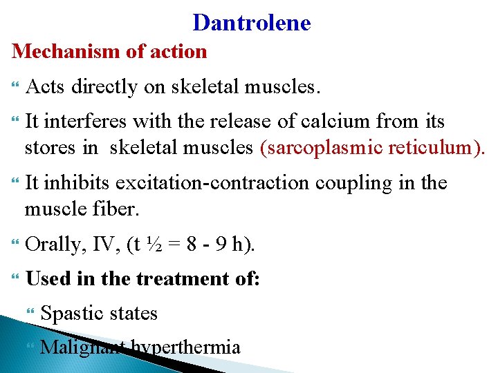 Dantrolene Mechanism of action Acts directly on skeletal muscles. It interferes with the release