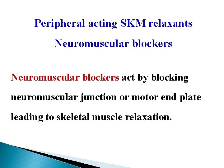Peripheral acting SKM relaxants Neuromuscular blockers act by blocking neuromuscular junction or motor end