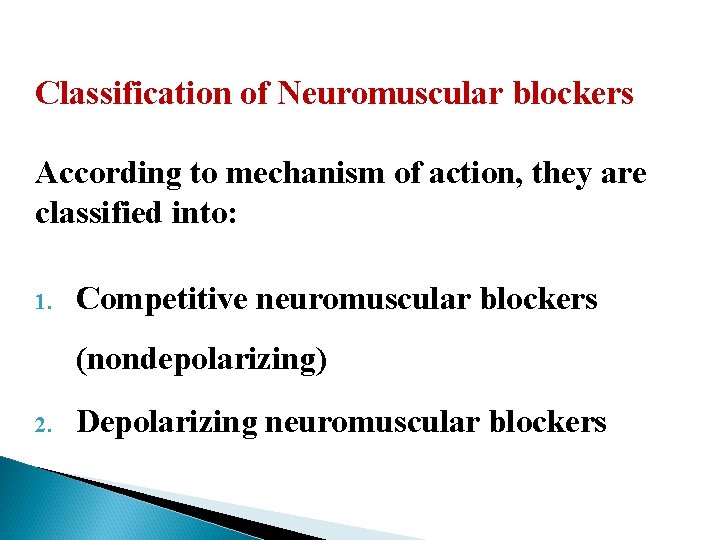 Classification of Neuromuscular blockers According to mechanism of action, they are classified into: 1.