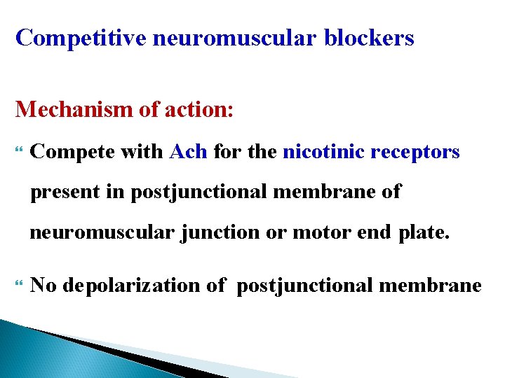 Competitive neuromuscular blockers Mechanism of action: Compete with Ach for the nicotinic receptors present
