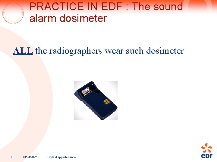 PRACTICE IN EDF : The sound alarm dosimeter ALL the radiographers wear such dosimeter