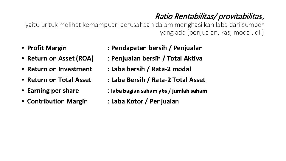 Ratio Rentabilitas/ provitabilitas , yaitu untuk melihat kemampuan perusahaan dalam menghasilkan laba dari sumber