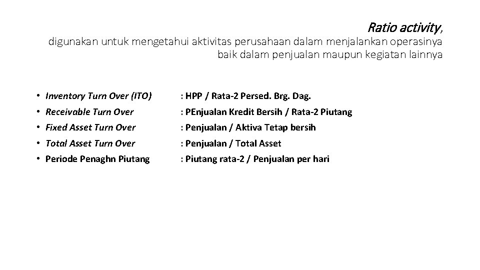 Ratio activity , digunakan untuk mengetahui aktivitas perusahaan dalam menjalankan operasinya baik dalam penjualan