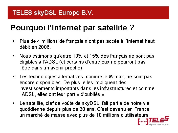 TELES sky. DSL Europe B. V. Pourquoi l’Internet par satellite ? • Plus de