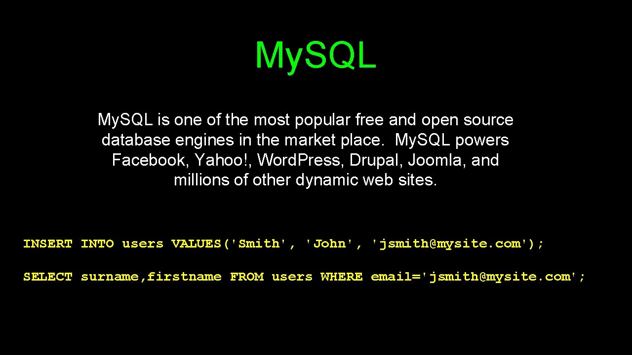 My. SQL is one of the most popular free and open source database engines