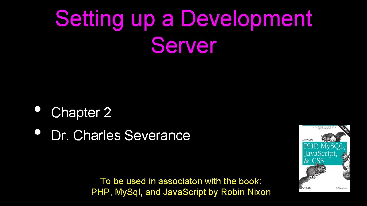 Setting up a Development Server • • Chapter 2 Dr. Charles Severance To be