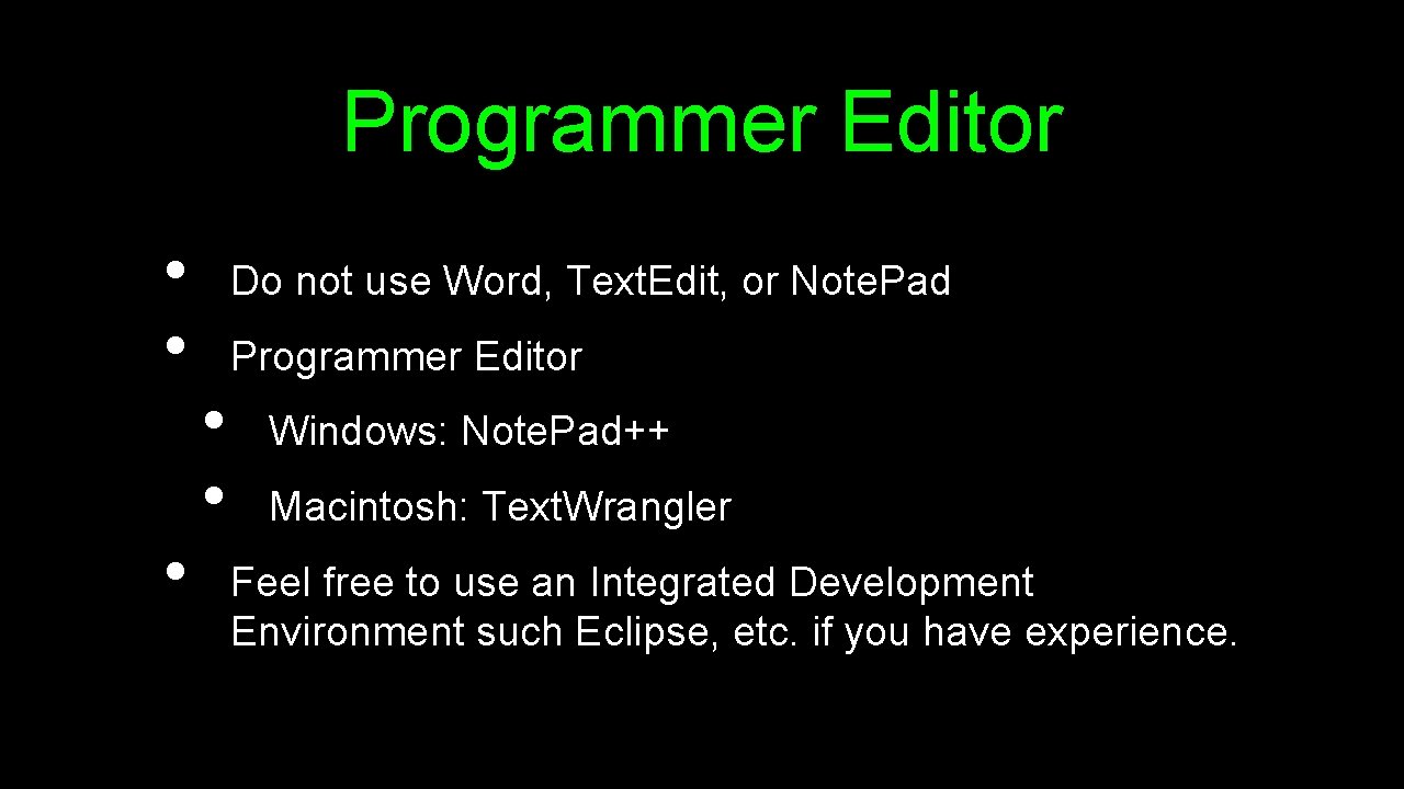 Programmer Editor • • • Do not use Word, Text. Edit, or Note. Pad