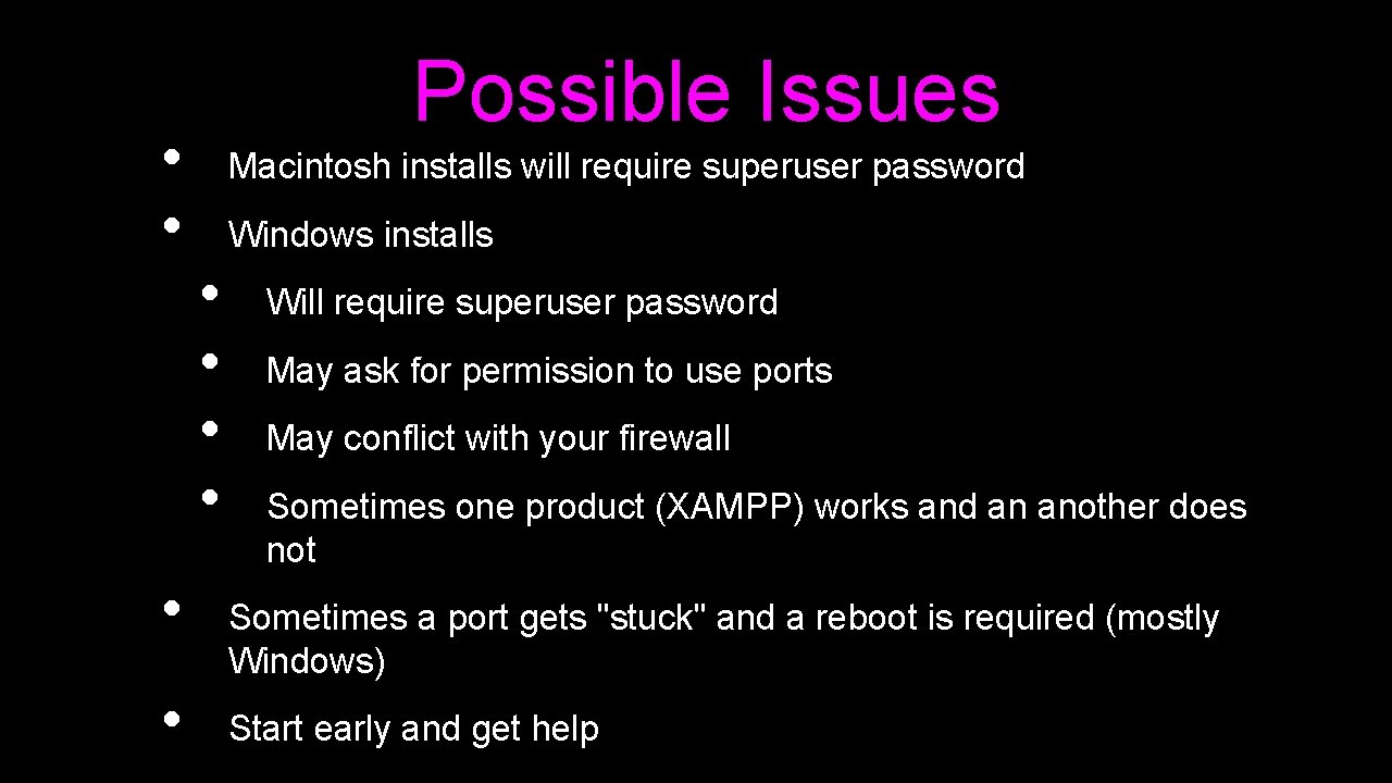  • • Possible Issues Macintosh installs will require superuser password Windows installs •