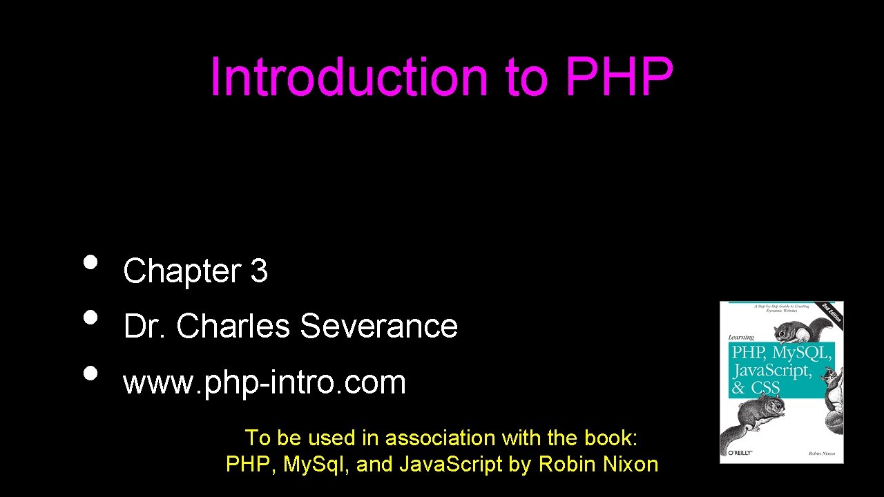 Introduction to PHP • • • Chapter 3 Dr. Charles Severance www. php-intro. com