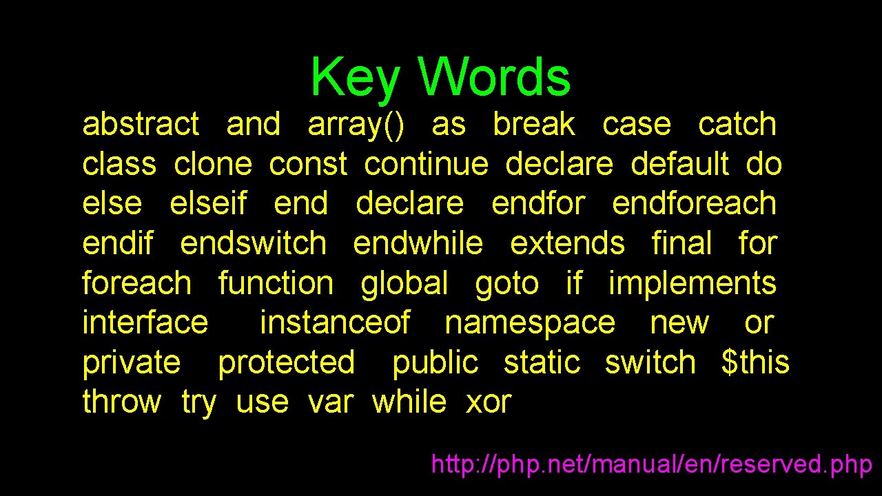 Key Words abstract and array() as break case catch class clone const continue declare