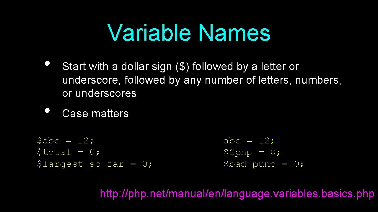 Variable Names • • Start with a dollar sign ($) followed by a letter