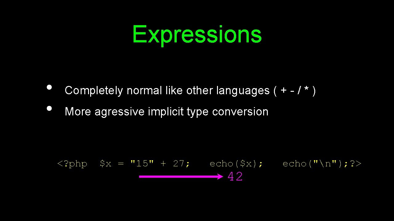 Expressions • • Completely normal like other languages ( + - / * )