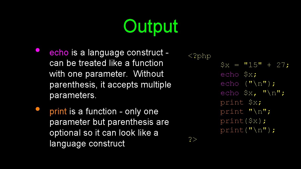 Output • • echo is a language construct can be treated like a function