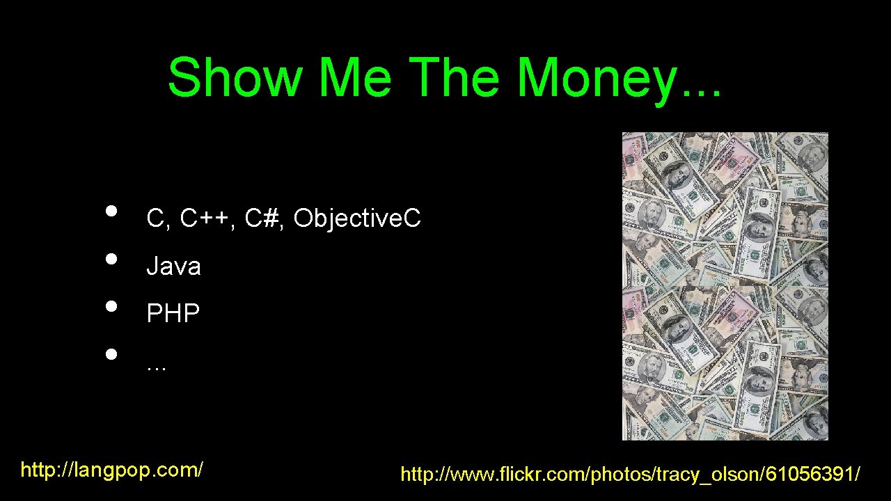 Show Me The Money. . . • • C, C++, C#, Objective. C Java