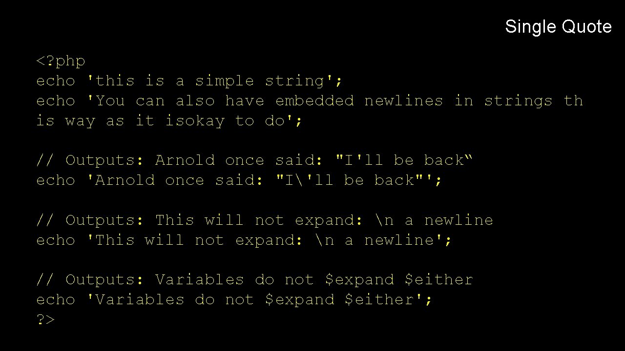 Single Quote <? php echo 'this is a simple string'; echo 'You can also