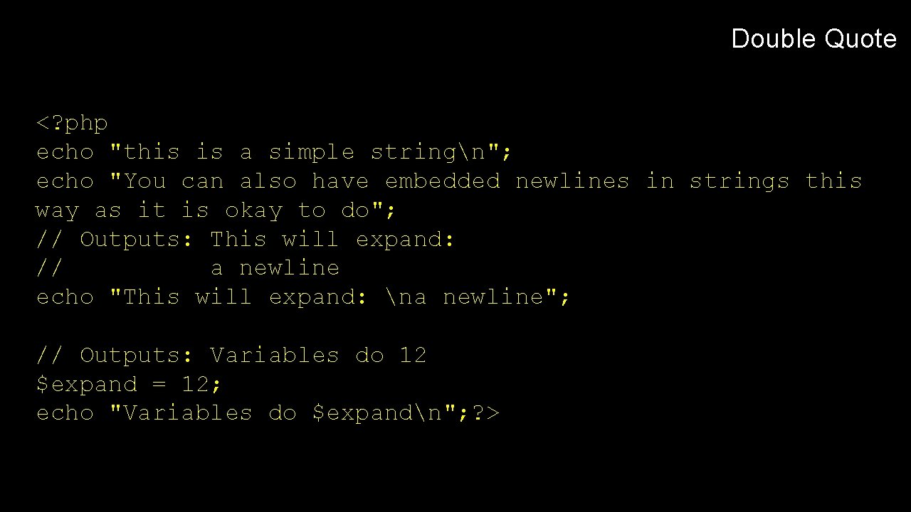Double Quote <? php echo "this is a simple stringn"; echo "You can also