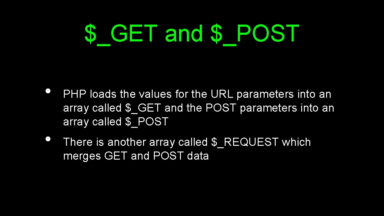 $_GET and $_POST • • PHP loads the values for the URL parameters into