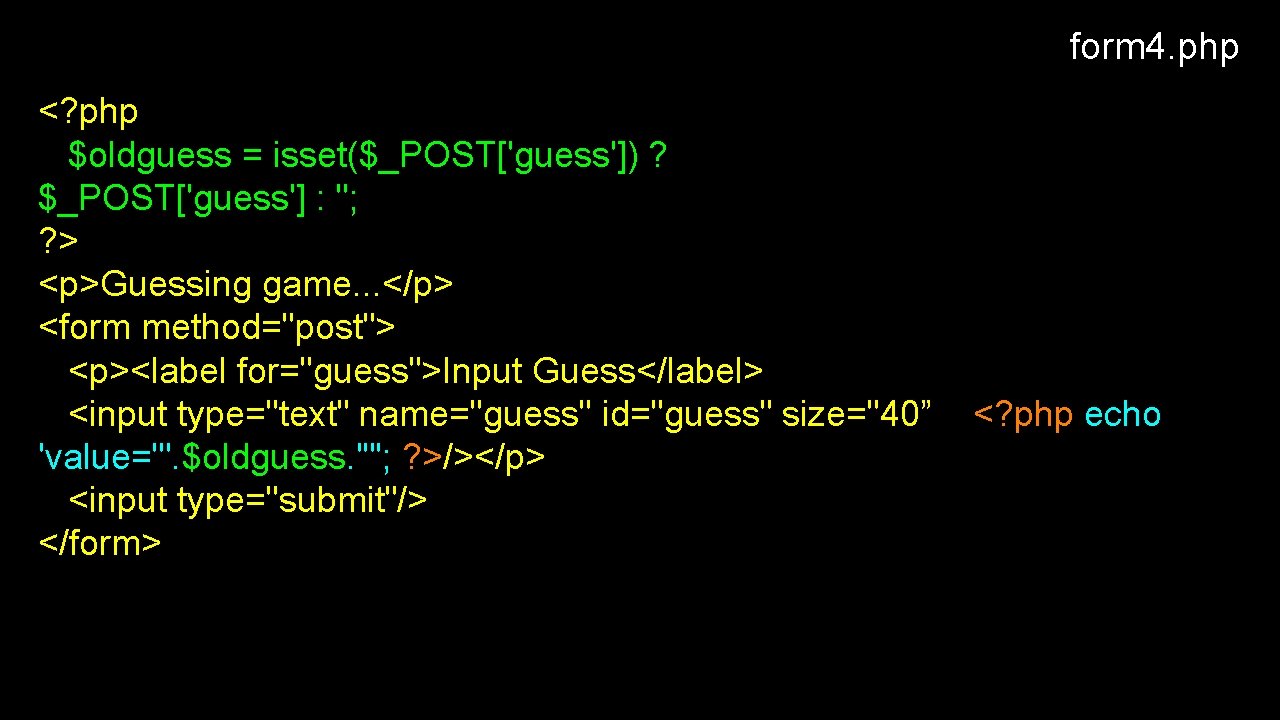 form 4. php <? php $oldguess = isset($_POST['guess']) ? $_POST['guess'] : ''; ? >