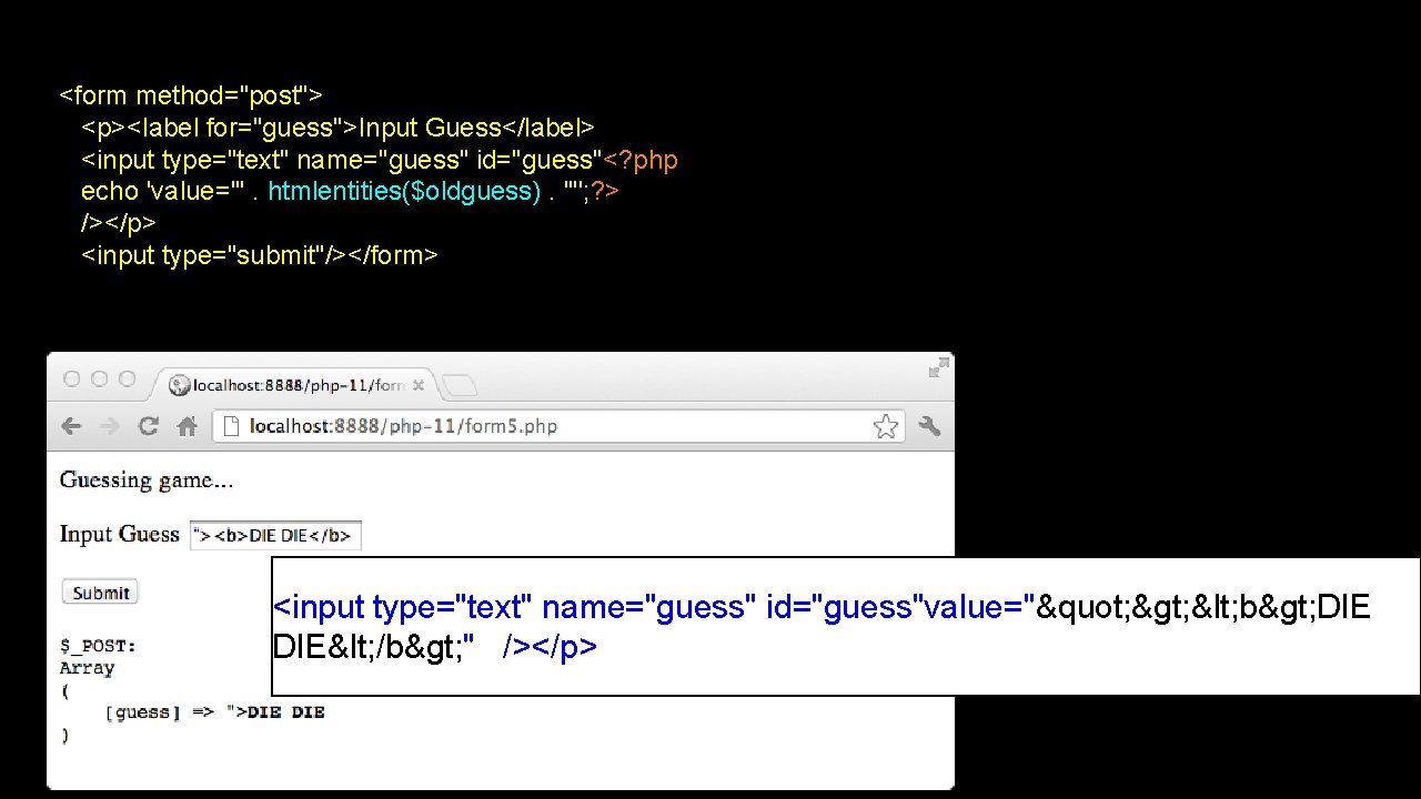 <form method="post"> <p><label for="guess">Input Guess</label> <input type="text" name="guess" id="guess"<? php echo 'value="'. htmlentities($oldguess). '"';