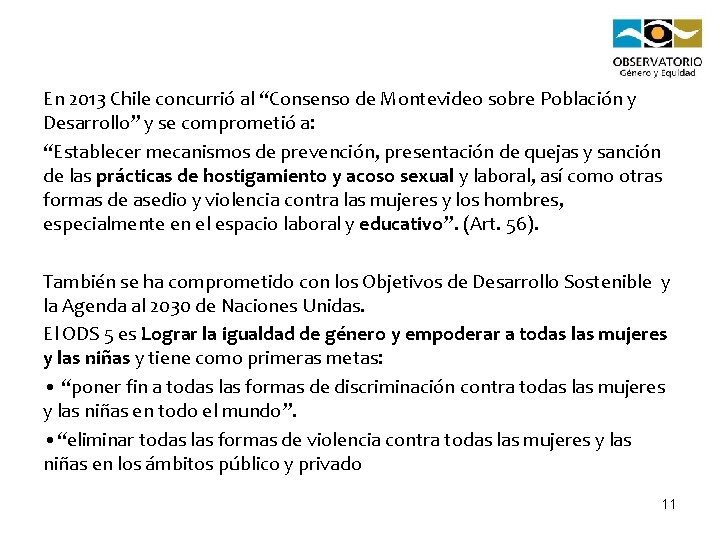 En 2013 Chile concurrió al “Consenso de Montevideo sobre Población y Desarrollo” y se